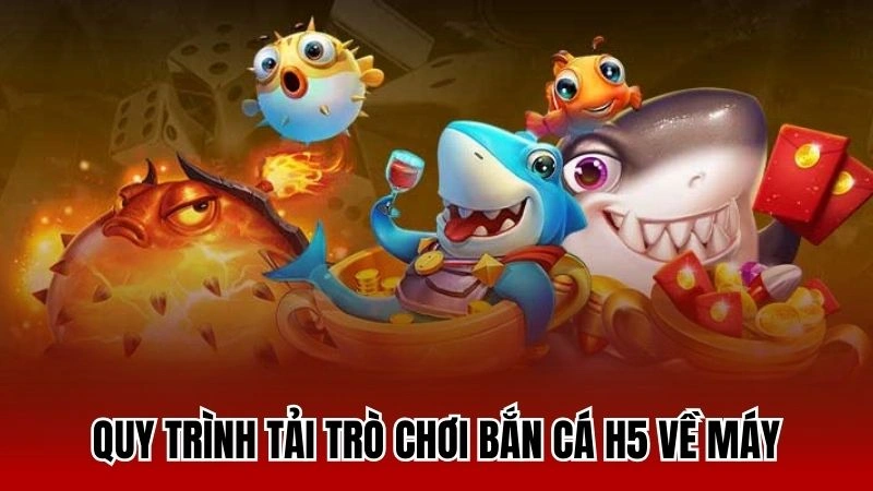 Thao tác tải game bắn cá H5 về máy