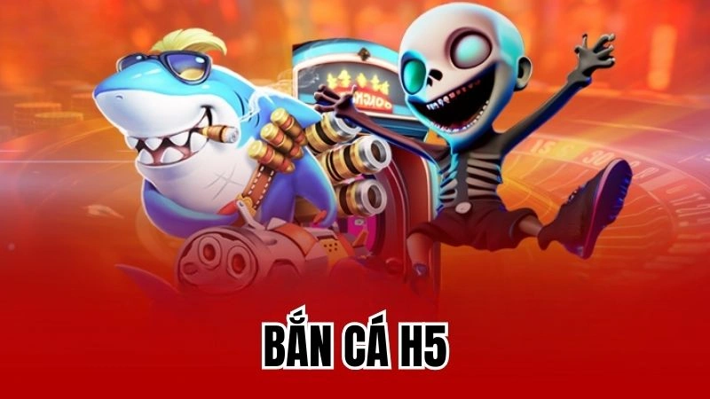 Bắn Cá H5