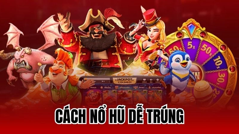 Cách nổ hũ dễ trúng