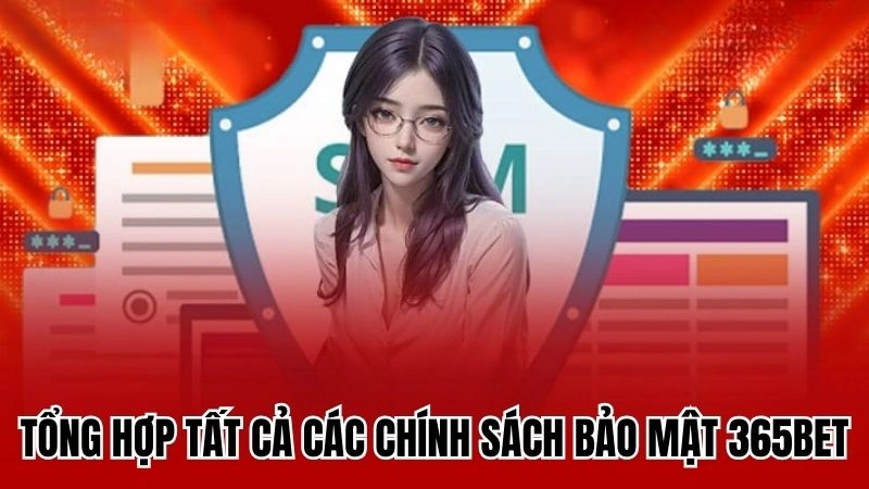 Tổng hợp tất cả các chính sách bảo mật 365bet