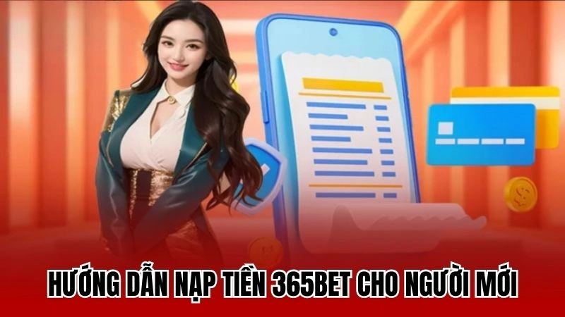 Hướng dẫn nạp tiền 365bet cho người mới