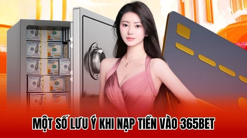 Một số lưu ý khi nạp tiền vào 365bet