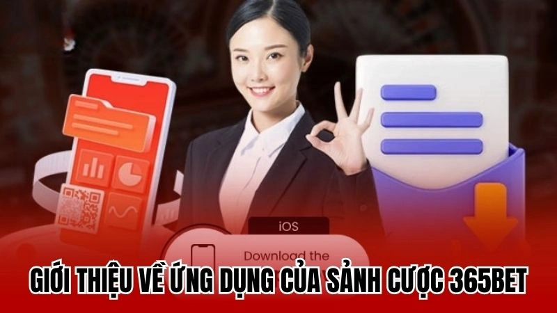 Giới thiệu về ứng dụng của sảnh cược 365bet