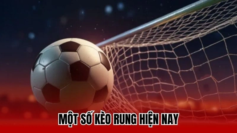 Một số kèo rung hiện nay