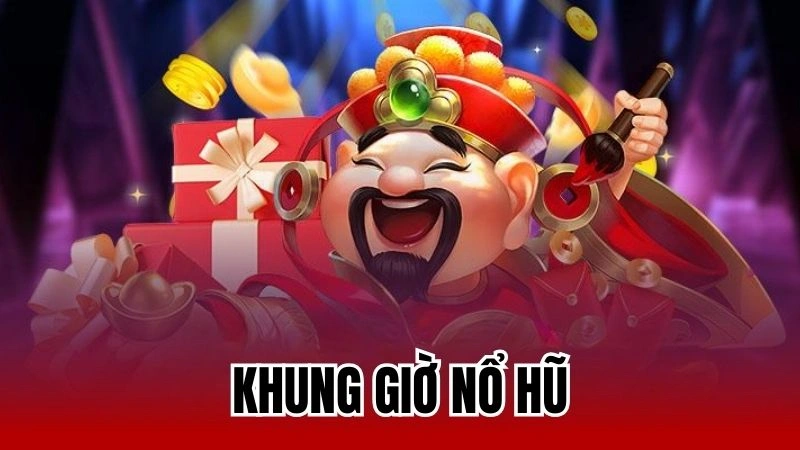 Khung Giờ Nổ Hũ