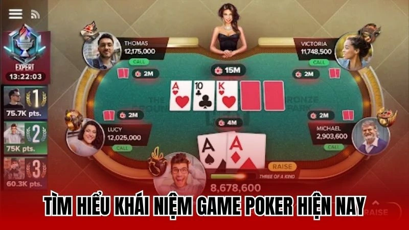 Tìm hiểu khái niệm game poker hiện nay