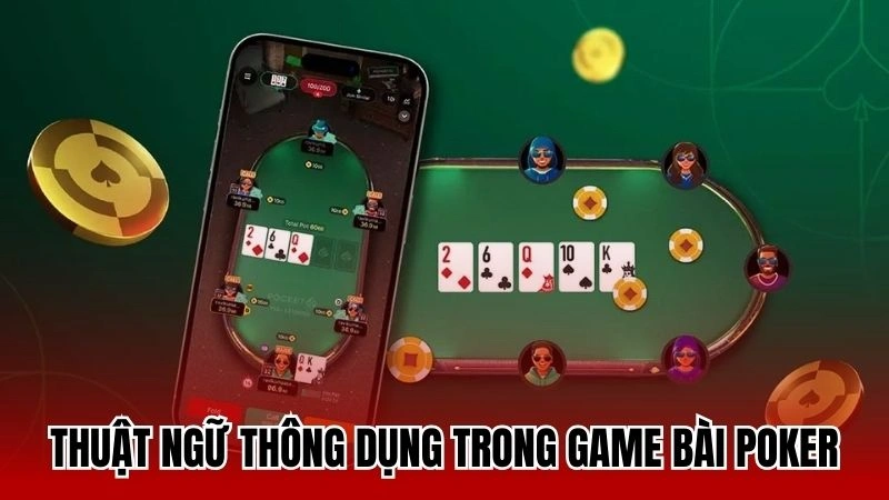 Thuật ngữ được sử dụng thông dụng trong poker