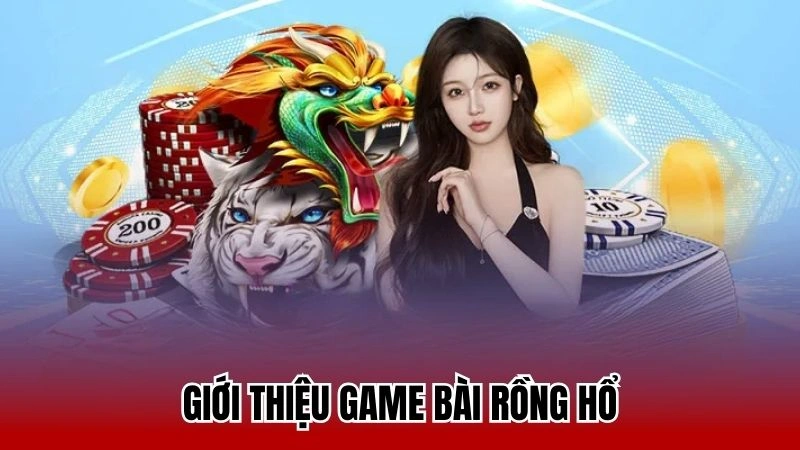 Giới thiệu game bài rồng hổ