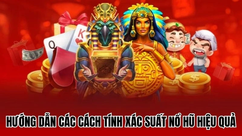 Hướng dẫn các cách tính xác suất nổ hũ hiệu quả